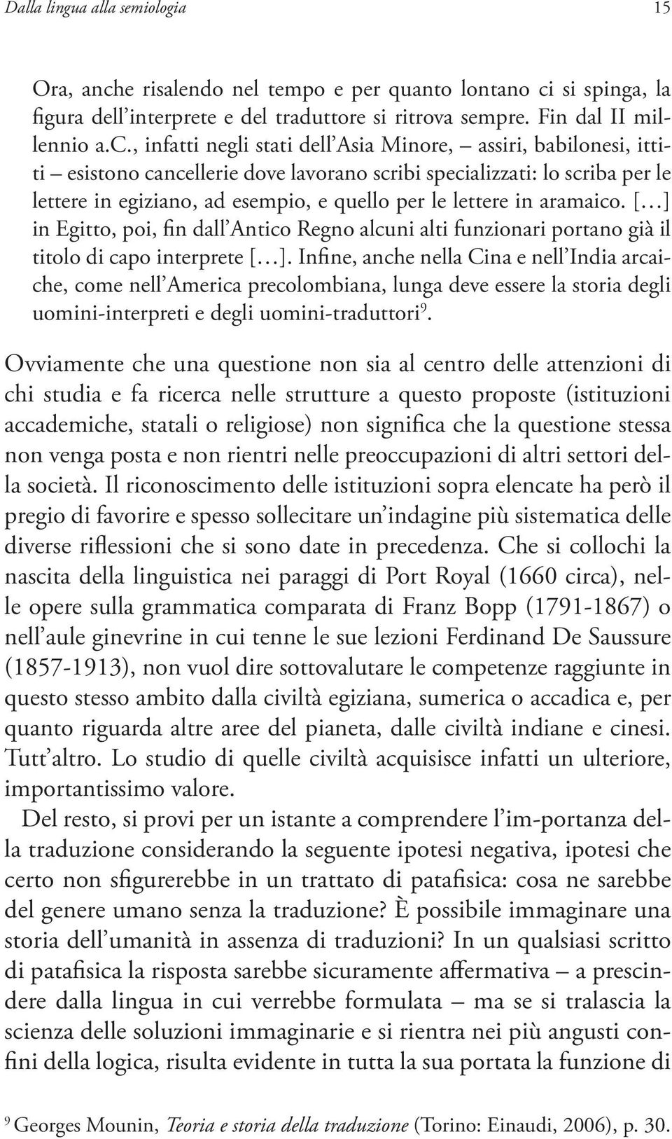 si spinga, la figura dell interprete e del traduttore si ritrova sempre. Fin dal II millennio a.c.