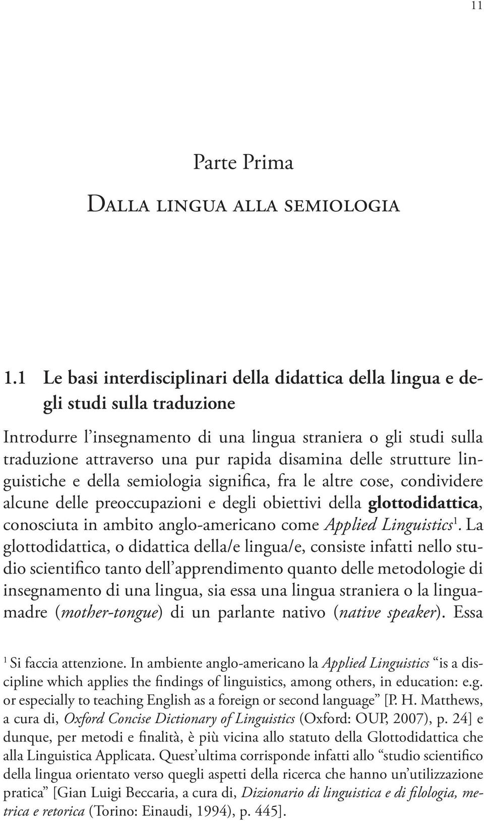 disamina delle strutture linguistiche e della semiologia significa, fra le altre cose, condividere alcune delle preoccupazioni e degli obiettivi della glottodidattica, conosciuta in ambito