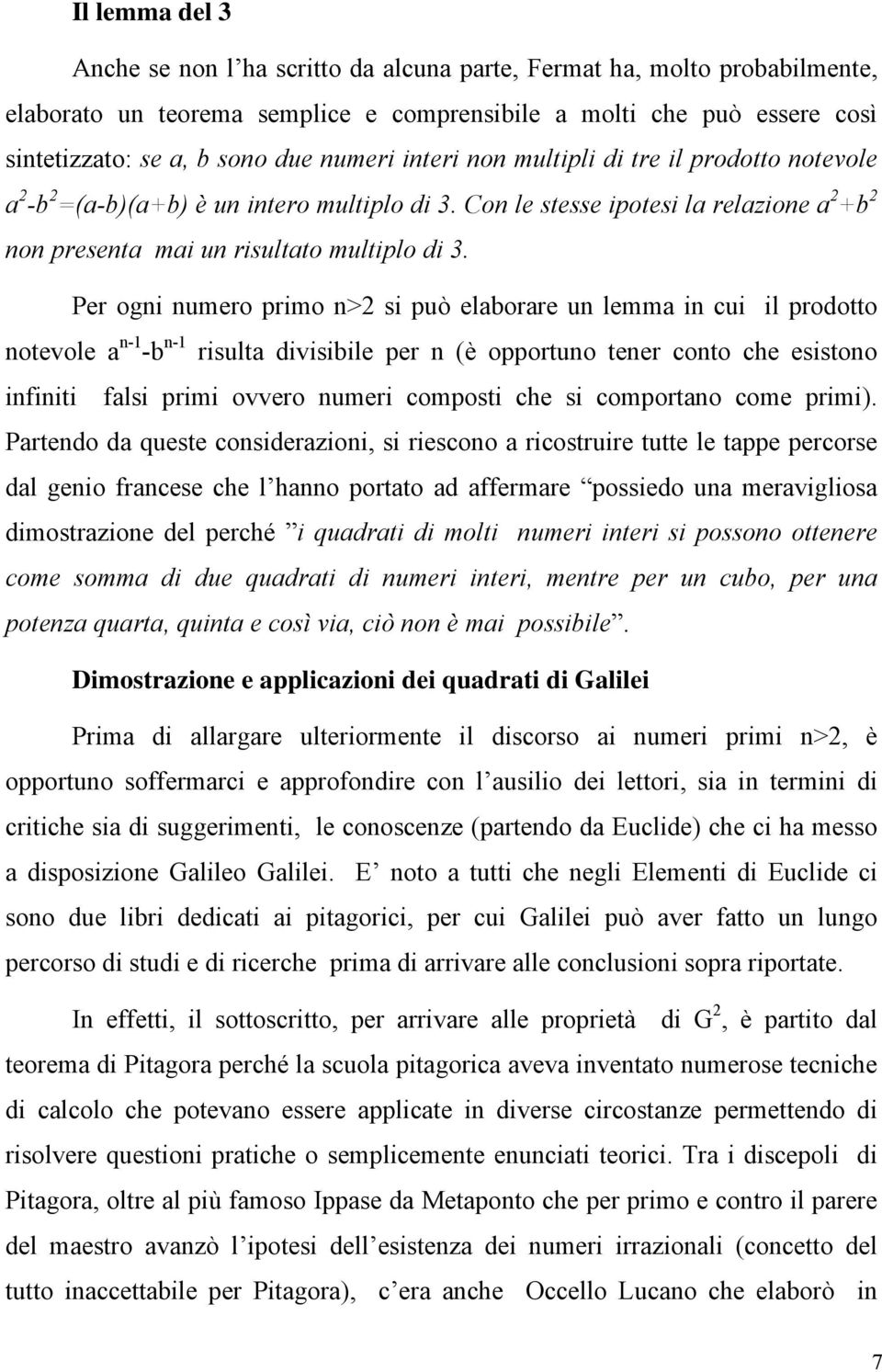 Per ogni numero primo n>2 si può elaborare un lemma in cui il prodotto notevole a n-1 -b n-1 risulta divisibile per n (è opportuno tener conto che esistono infiniti falsi primi ovvero numeri composti