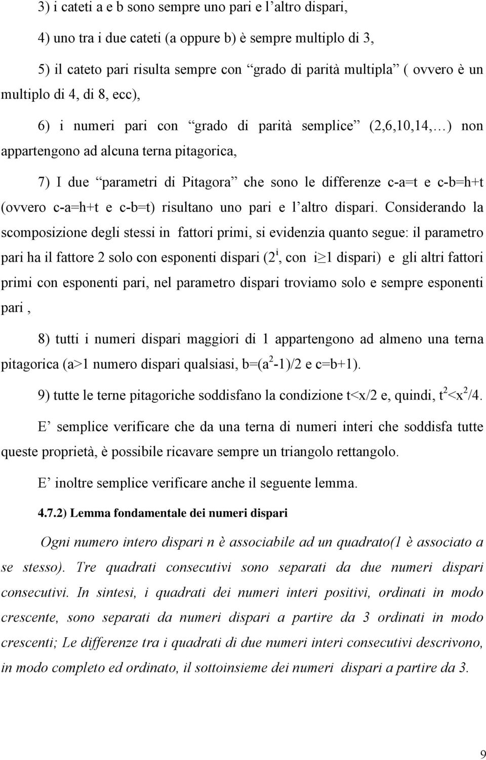 c-b=h+t (ovvero c-a=h+t e c-b=t) risultano uno pari e l altro dispari.