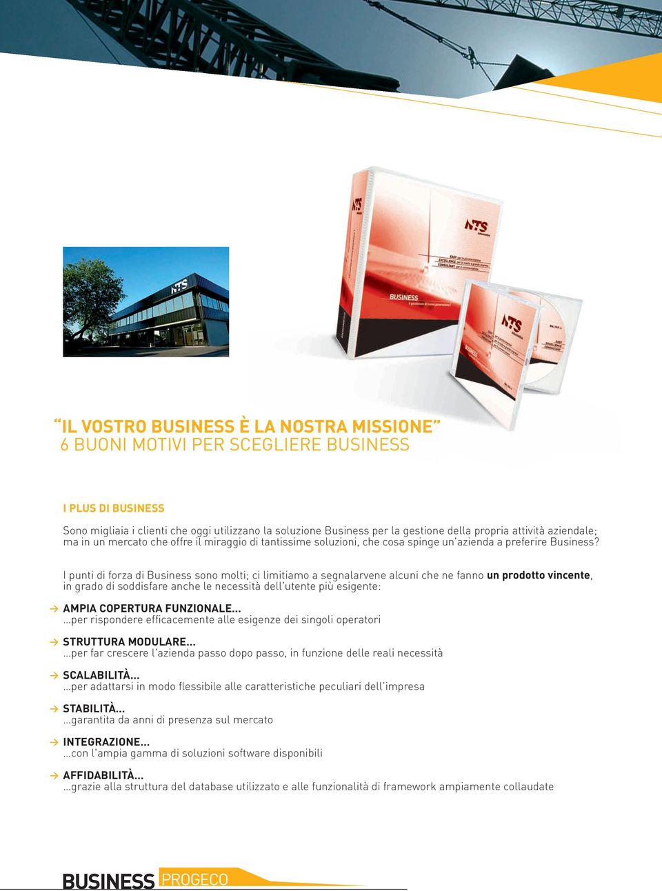 I punti di forza di Business sono molti; ci limitiamo a segnalarvene alcuni che ne fanno un prodotto vincente, in grado di soddisfare anche le necessità dell'utente più esigente: AMPIA COPERTURA