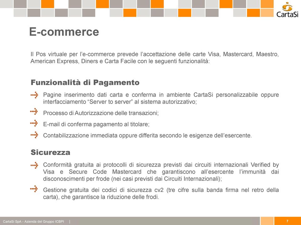 transazioni; E-mail di conferma pagamento al titolare; Contabilizzazione immediata oppure differita secondo le esigenze dell esercente.