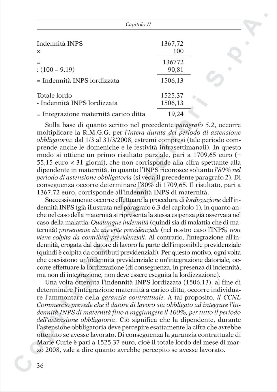 G. per l intera durata del periodo di astensione obbligatoria: dal 1/3 al 31/3/2008, estremi compresi (tale periodo comprende anche le domeniche e le festività infrasettimanali).