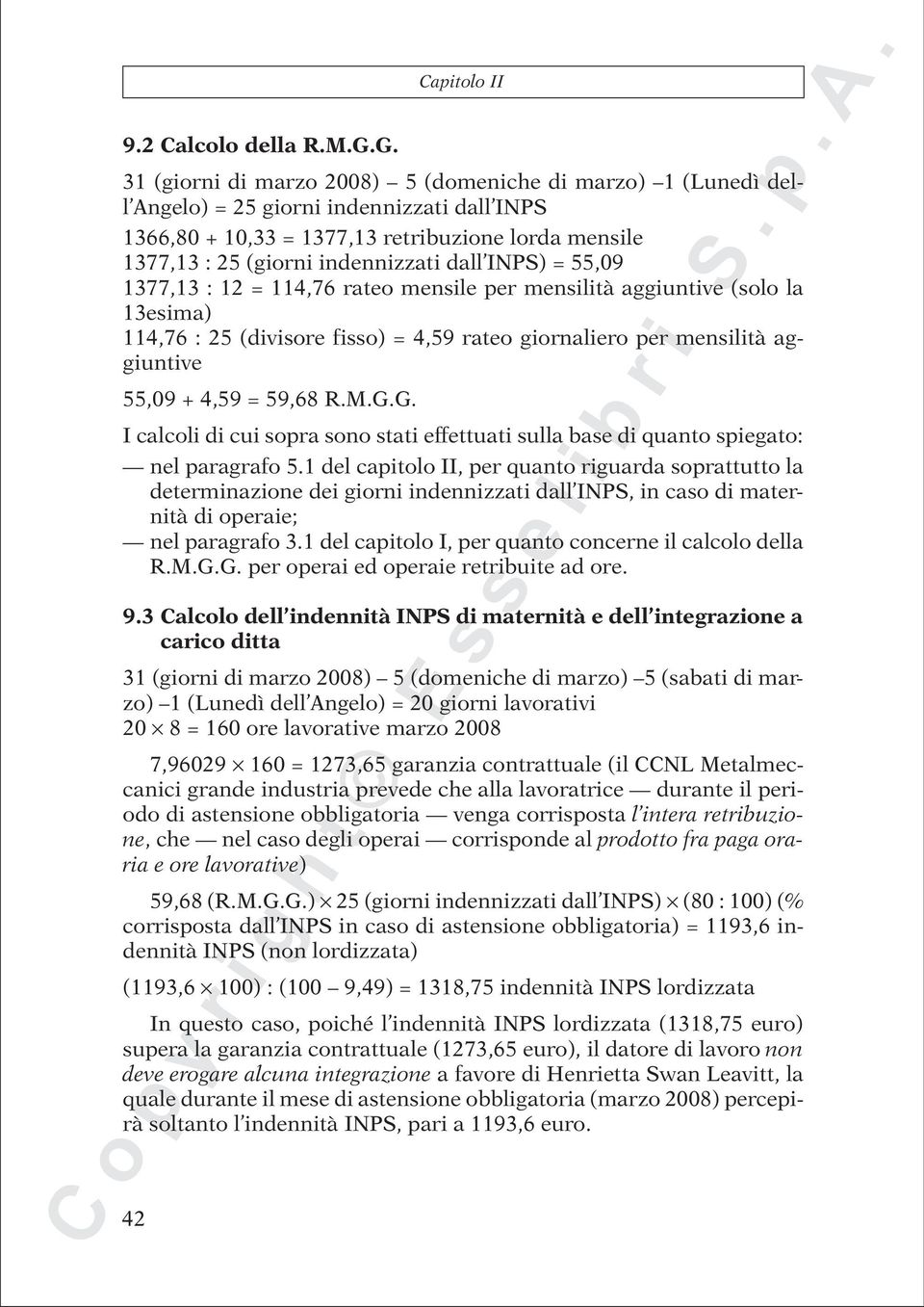 indennizzati dall INPS) = 55,09 1377,13 : 12 = 114,76 rateo mensile per mensilità aggiuntive (solo la 13esima) 114,76 : 25 (divisore fisso) = 4,59 rateo giornaliero per mensilità aggiuntive 55,09 +