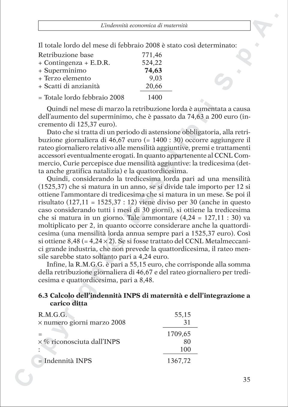 524,22 + Superminimo 74,63 + Terzo elemento 9,03 + Scatti di anzianità 20,66 = Totale lordo febbraio 2008 1400 Quindi nel mese di marzo la retribuzione lorda è aumentata a causa dell aumento del