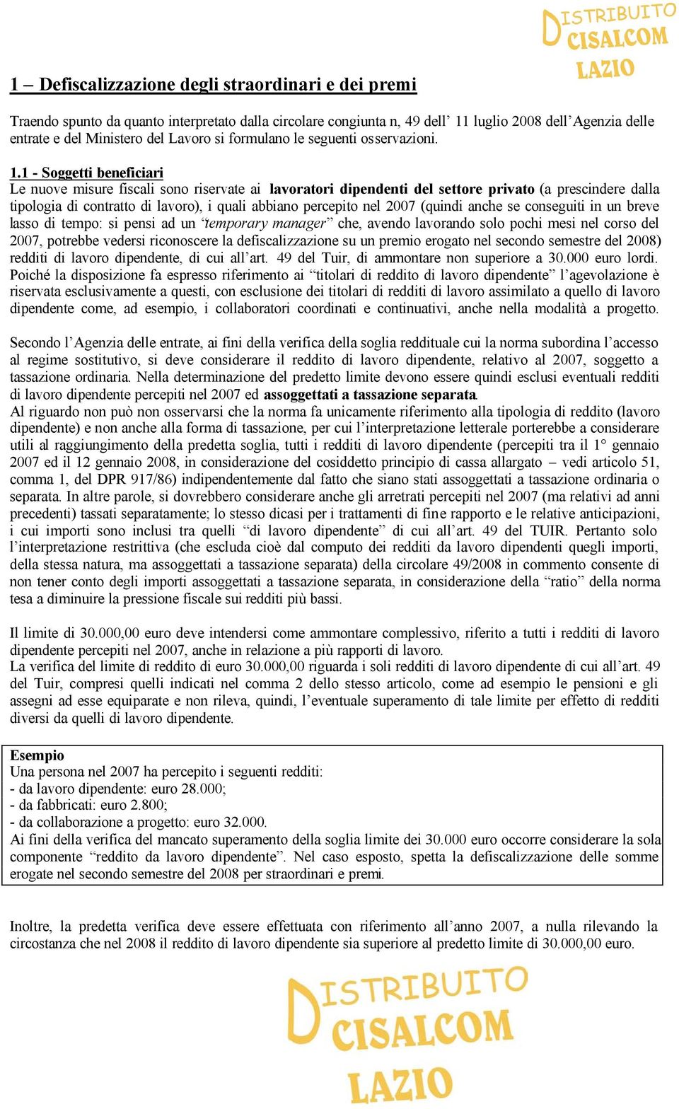 1 - Soggetti beneficiari Le nuove misure fiscali sono riservate ai lavoratori dipendenti del settore privato (a prescindere dalla tipologia di contratto di lavoro), i quali abbiano percepito nel 2007