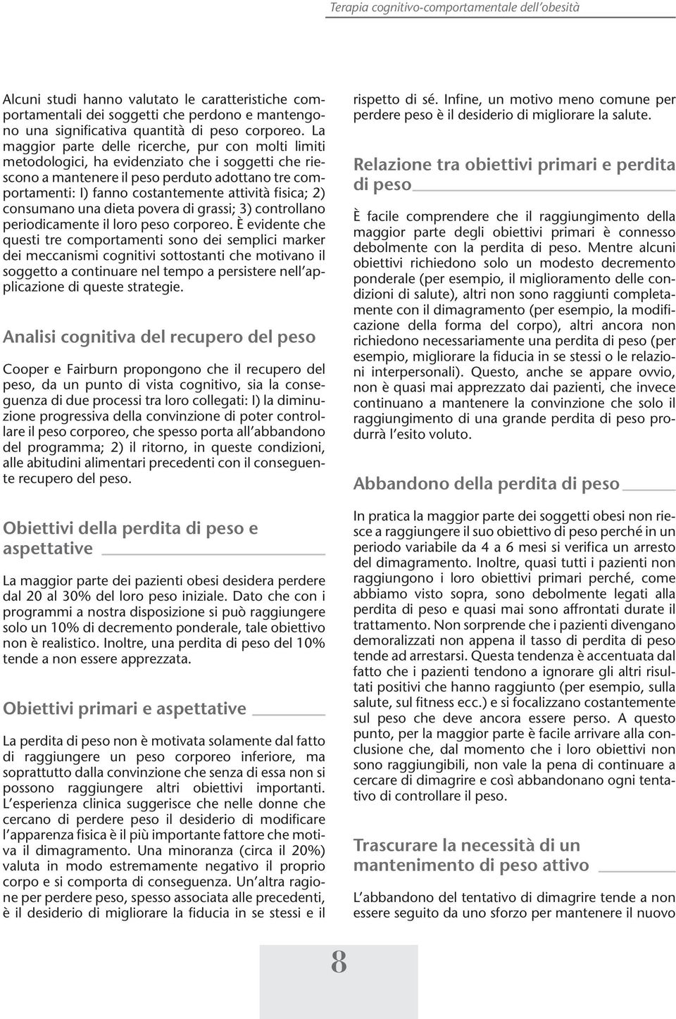 fisica; 2) consumano una dieta povera di grassi; 3) controllano periodicamente il loro peso corporeo.