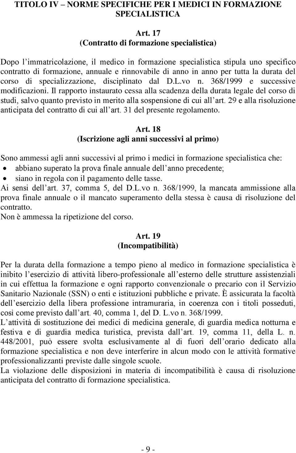 tutta la durata del corso di specializzazione, disciplinato dal D.L.vo n. 368/1999 e successive modificazioni.