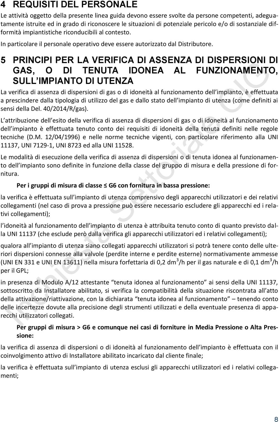 5 PRINCIPI PER LA VERIFICA DI ASSENZA DI DISPERSIONI DI GAS, O DI TENUTA IDONEA AL FUNZIONAMENTO, SULL IMPIANTO DI UTENZA La verifica di assenza di dispersioni di gas o di idoneità al funzionamento