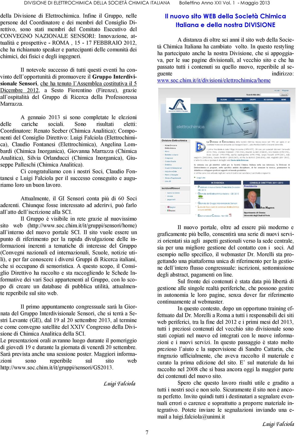 ROMA, 15 17 FEBBRAIO 2012, che ha richiamato speaker e partecipanti delle comunità dei chimici, dei fisici e degli ingegneri.