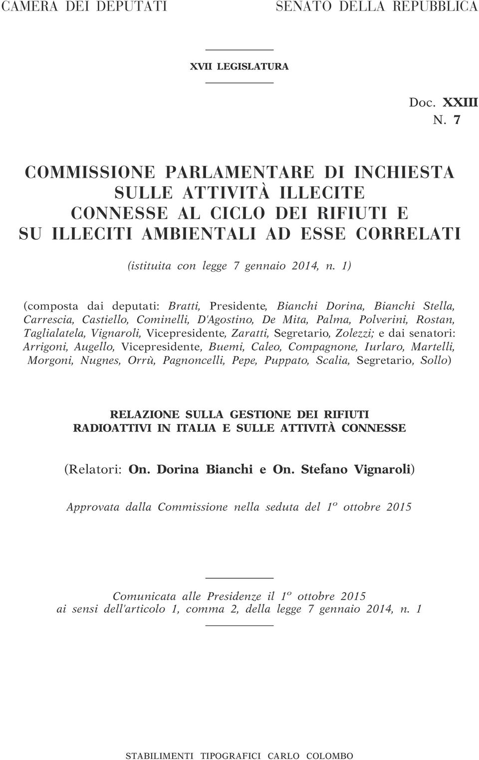 1) (composta dai deputati: Bratti, Presidente, Bianchi Dorina, Bianchi Stella, Carrescia, Castiello, Cominelli, D Agostino, De Mita, Palma, Polverini, Rostan, Taglialatela, Vignaroli, Vicepresidente,