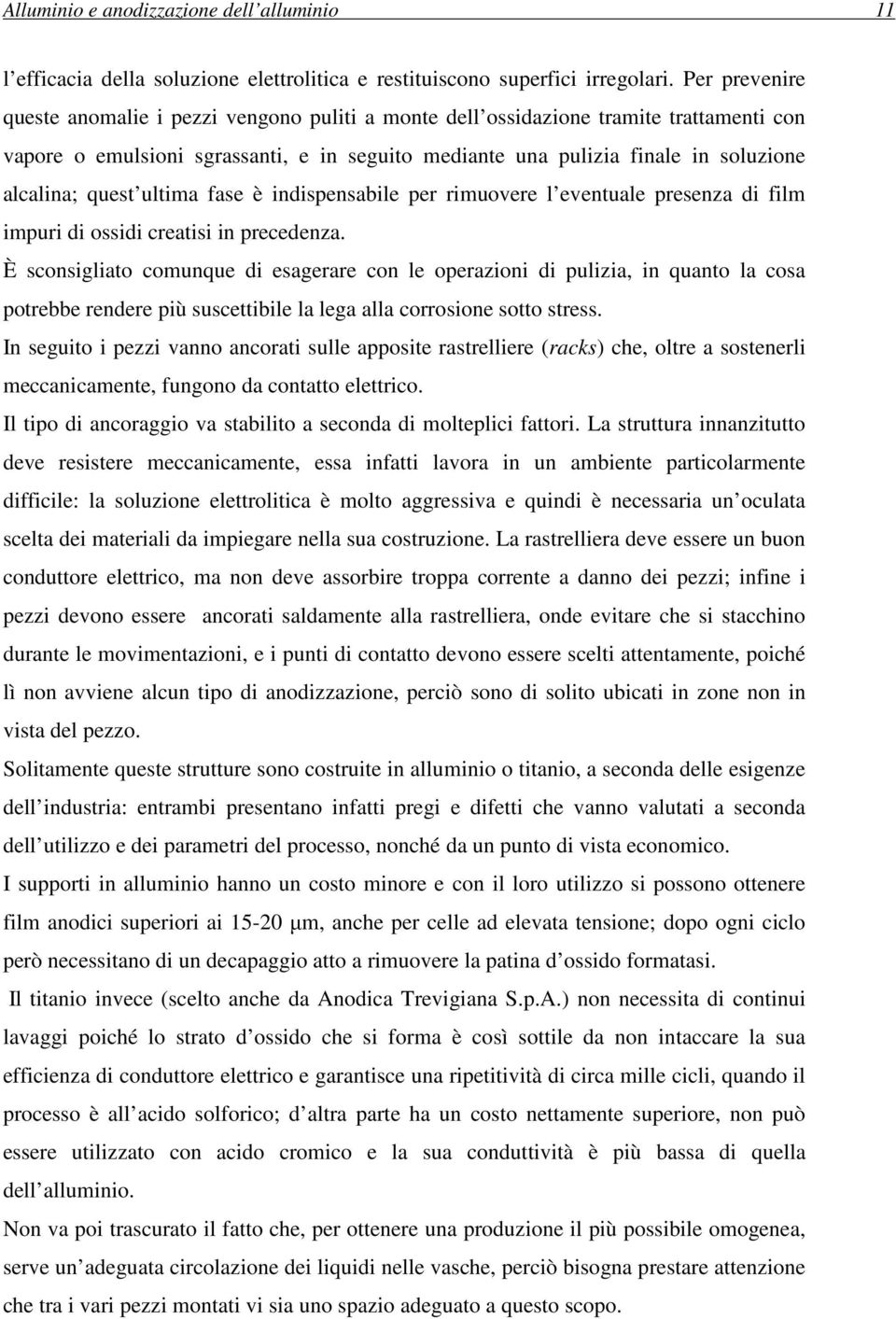 quest ultima fase è indispensabile per rimuovere l eventuale presenza di film impuri di ossidi creatisi in precedenza.