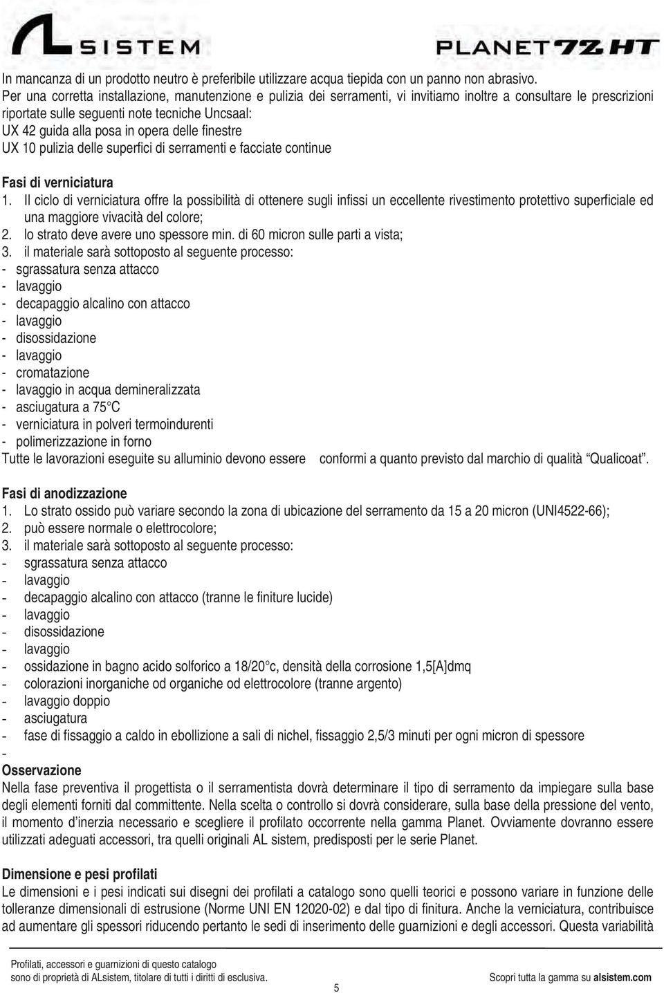 delle finestre UX 10 pulizia delle superfici di serramenti e facciate continue Fasi di verniciatura 1.