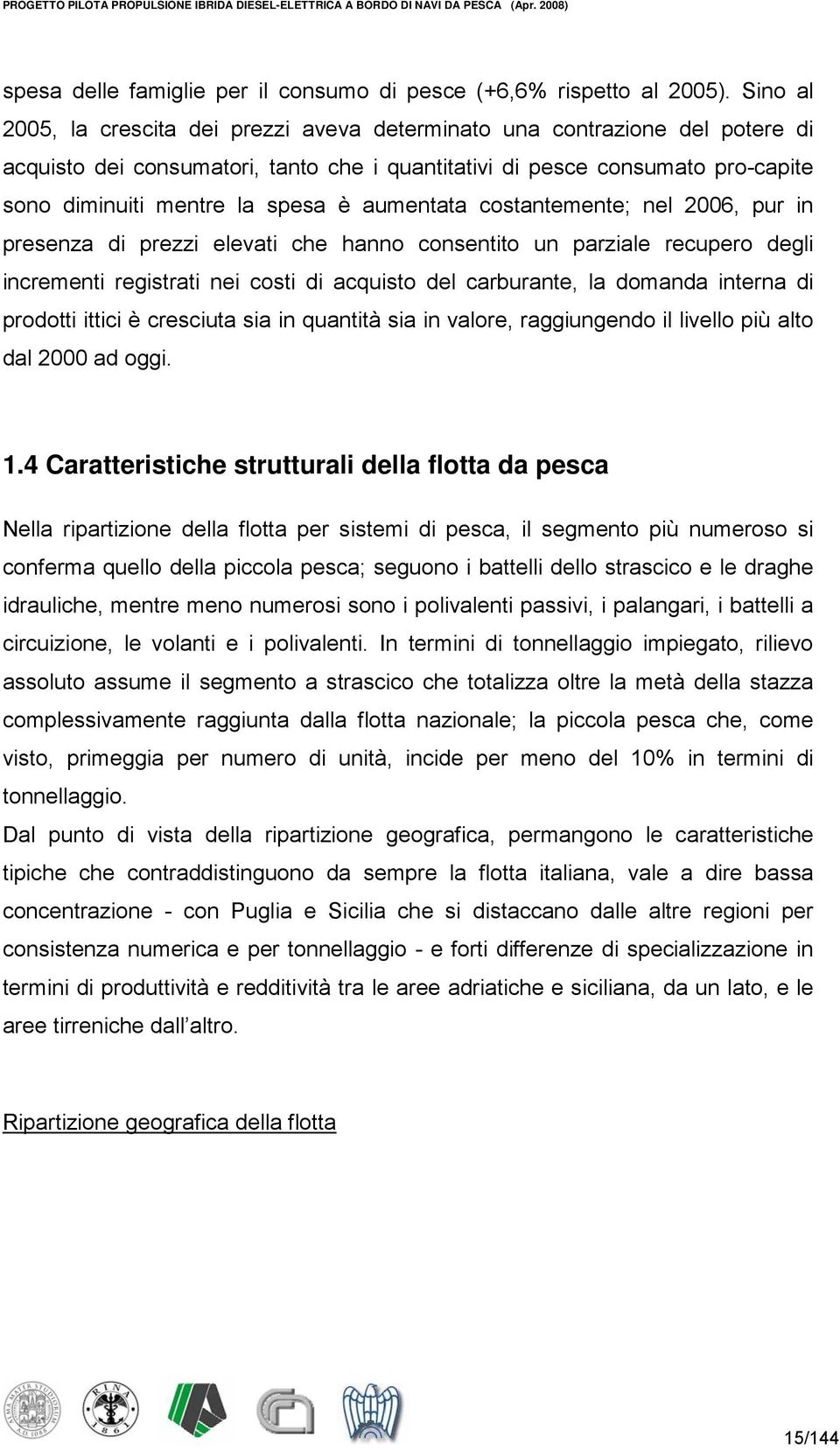 aumentata costantemente; nel 2006, pur in presenza di prezzi elevati che hanno consentito un parziale recupero degli incrementi registrati nei costi di acquisto del carburante, la domanda interna di