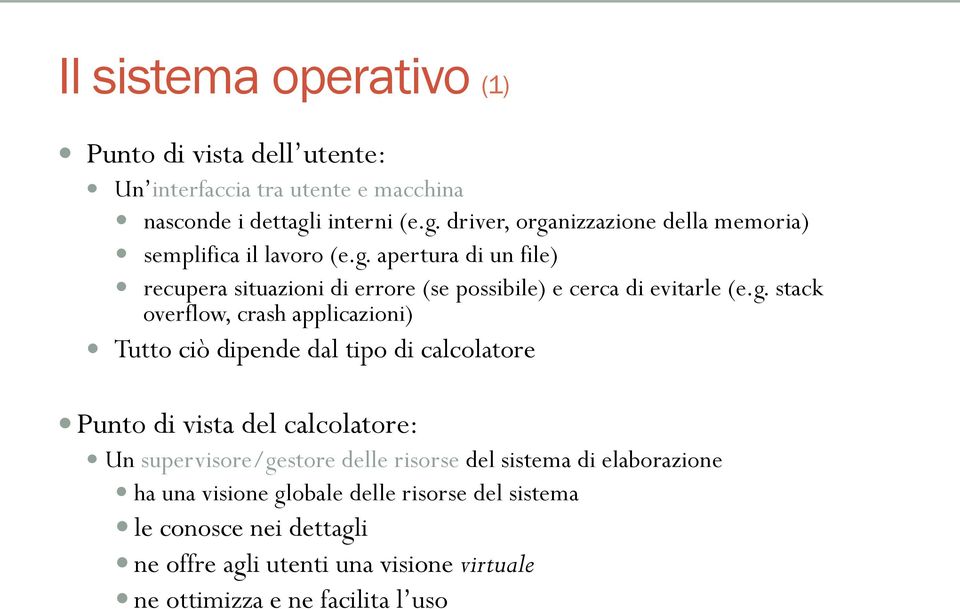 g. stack overflow, crash applicazioni) Tutto ciò dipende dal tipo di calcolatore Punto di vista del calcolatore: Un supervisore/gestore delle risorse