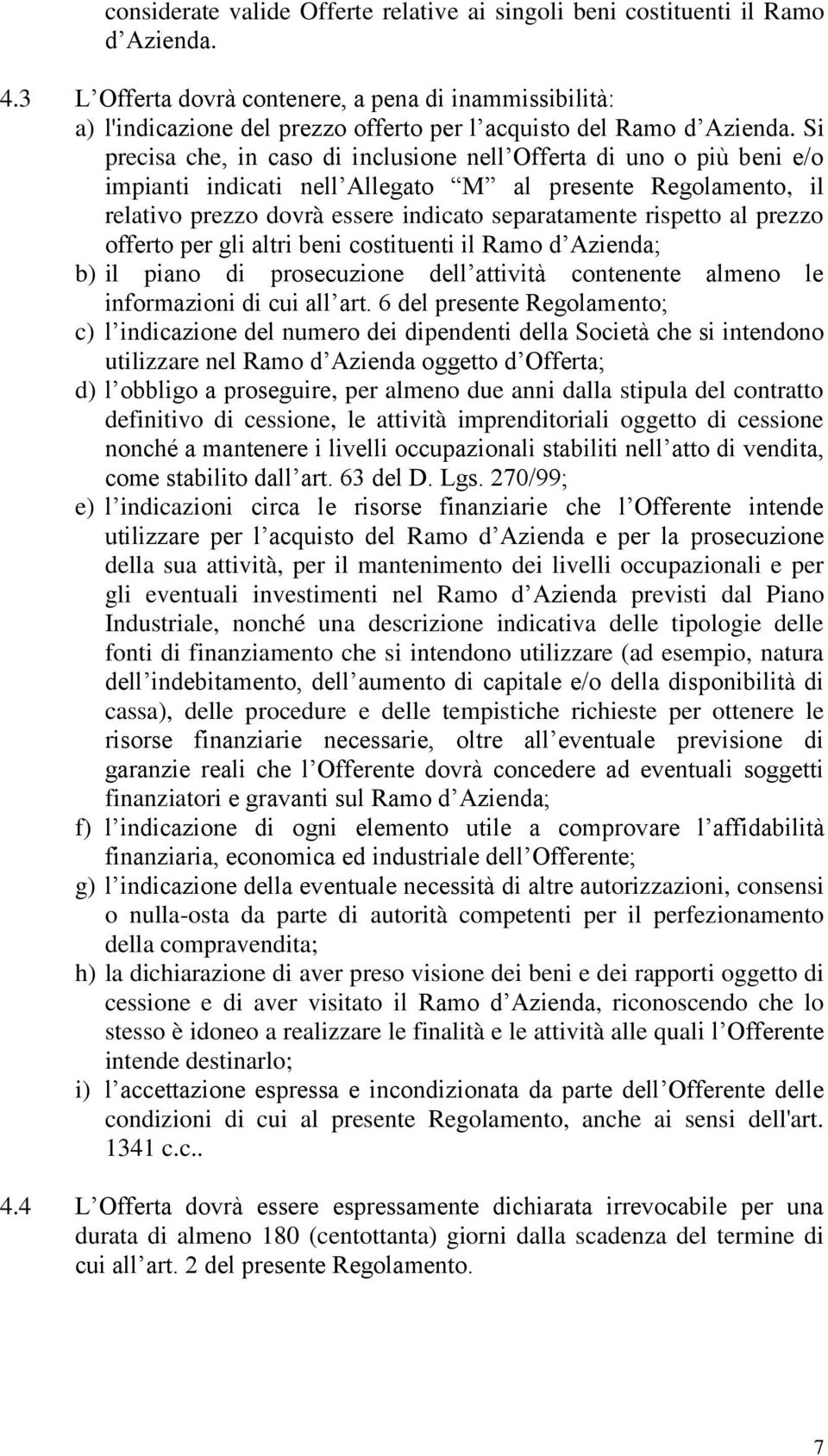 Si precisa che, in caso di inclusione nell Offerta di uno o più beni e/o impianti indicati nell Allegato M al presente Regolamento, il relativo prezzo dovrà essere indicato separatamente rispetto al