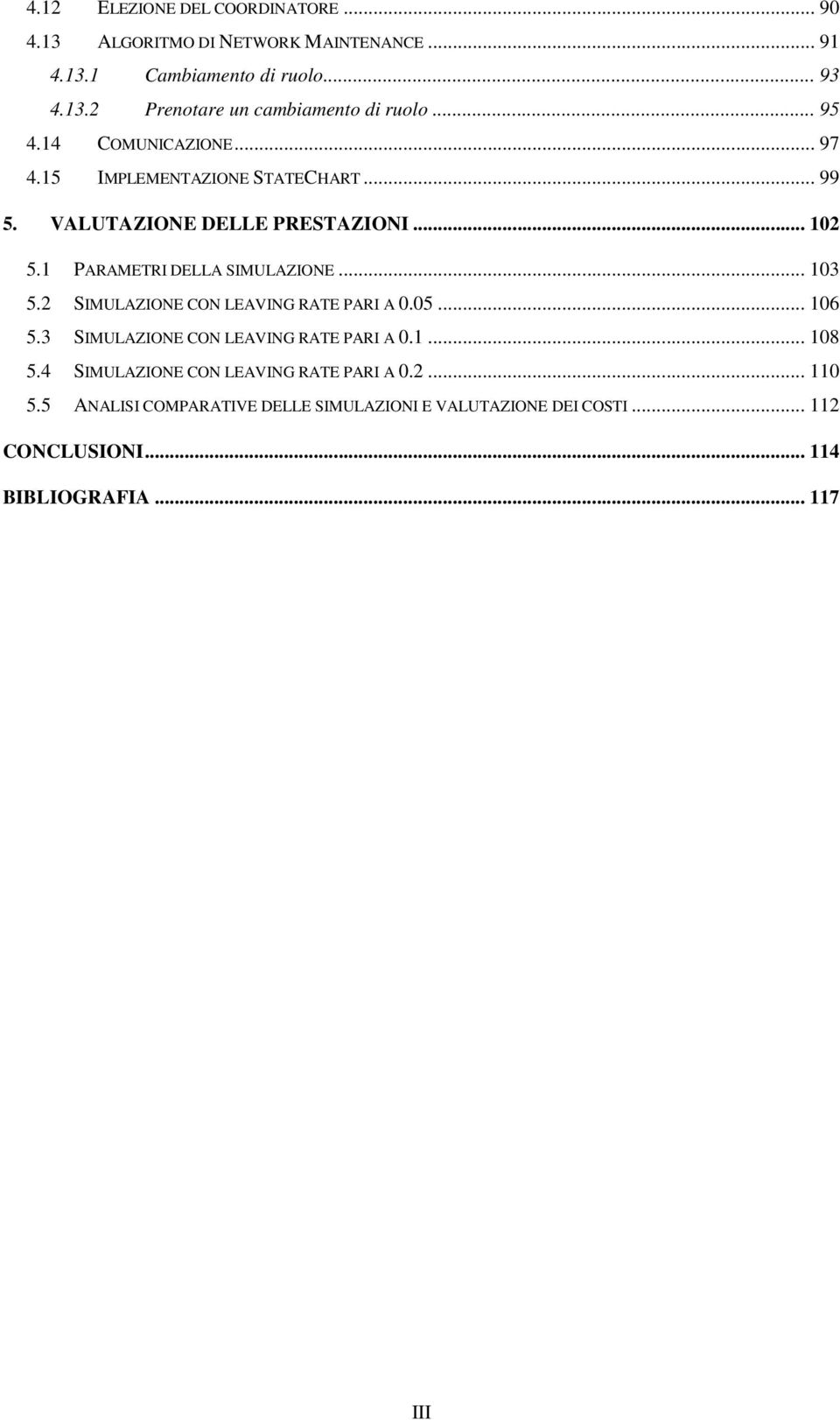 .. 103 5.2 SIMULAZIONE CON LEAVING RATE PARI A 0.05... 106 5.3 SIMULAZIONE CON LEAVING RATE PARI A 0.1... 108 5.