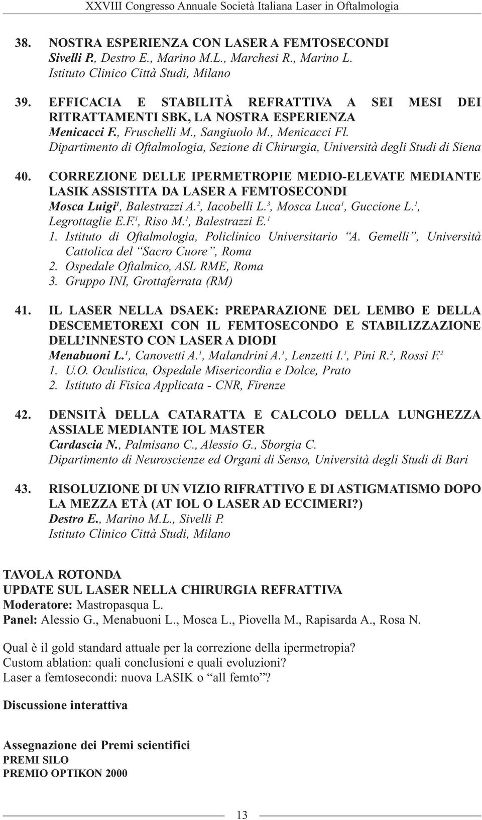 Dipartimento di Oftalmologia, Sezione di Chirurgia, Università degli Studi di Siena 40.