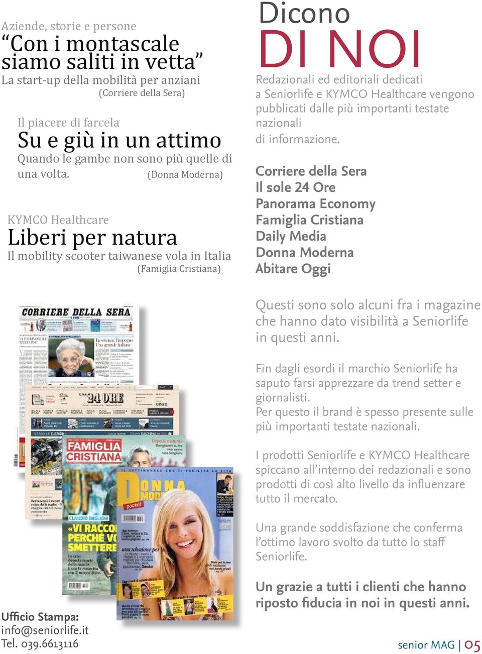 (Donna Moderna) KYMCO Healthcare Liberi per natura Il mobility scooter taiwanese vola in Italia (Famiglia Cristiana) Dicono DI NOI Redazionali ed editoriali dedicati a Seniorlife e KYMCO Healthcare