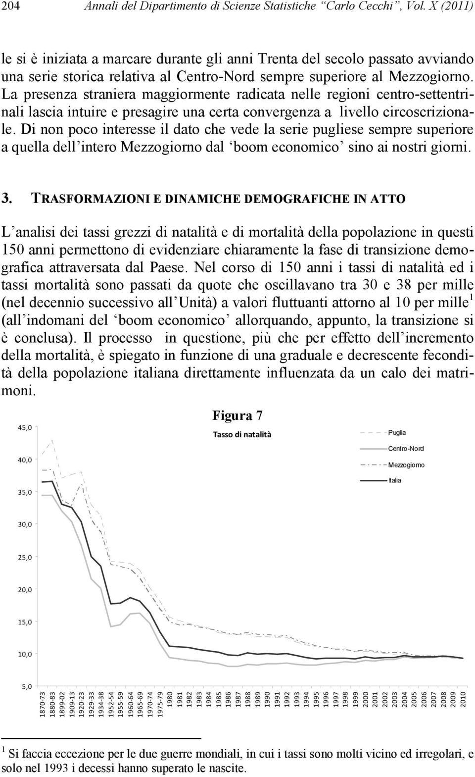 La presenza straniera maggiormente radicata nelle regioni centro-settentrinali lascia intuire e presagire una certa convergenza a livello circoscrizionale.