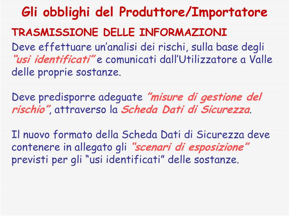 Deve predisporre adeguate misure di gestione del rischio, attraverso la Scheda Dati di Sicurezza.