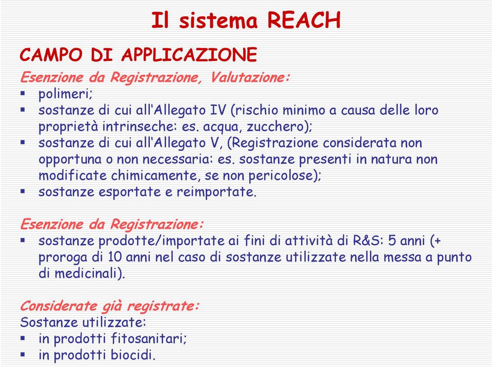 sostanze presenti in natura non modificate chimicamente, se non pericolose); sostanze esportate e reimportate.