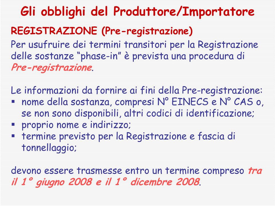 Le informazioni da fornire ai fini della Pre-registrazione: nome della sostanza, compresi N EINECS e N CAS o, se non sono disponibili,