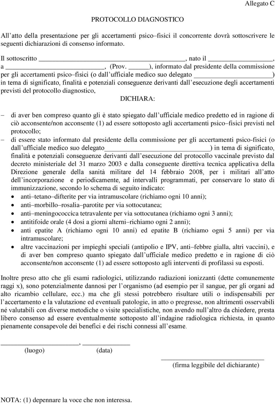 ), informato dal presidente della commissione per gli accertamenti psico fisici (o dall ufficiale medico suo delegato ) in tema di significato, finalità e potenziali conseguenze derivanti dall