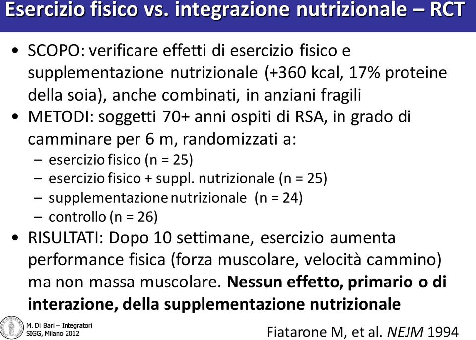 in anziani fragili METODI: soggetti 70+ anni ospiti di RSA, in grado di camminare per 6 m, randomizzati a: esercizio fisico (n = 25) esercizio fisico + suppl.