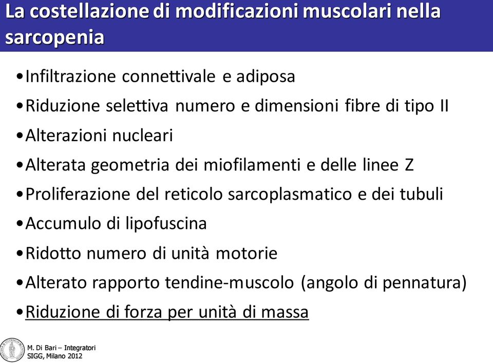 delle linee Z Proliferazione del reticolo sarcoplasmatico e dei tubuli Accumulo di lipofuscina Ridotto