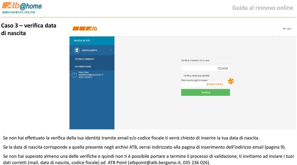 Se la data di nascita corrisponde a quella presente negli archivi ATB, verrai indirizzato alla pagina di inserimento dell indirizzo email