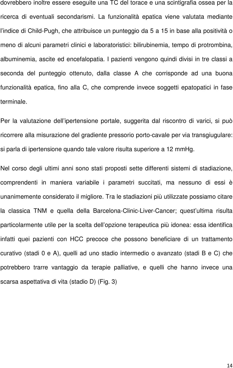 bilirubinemia, tempo di protrombina, albuminemia, ascite ed encefalopatia.