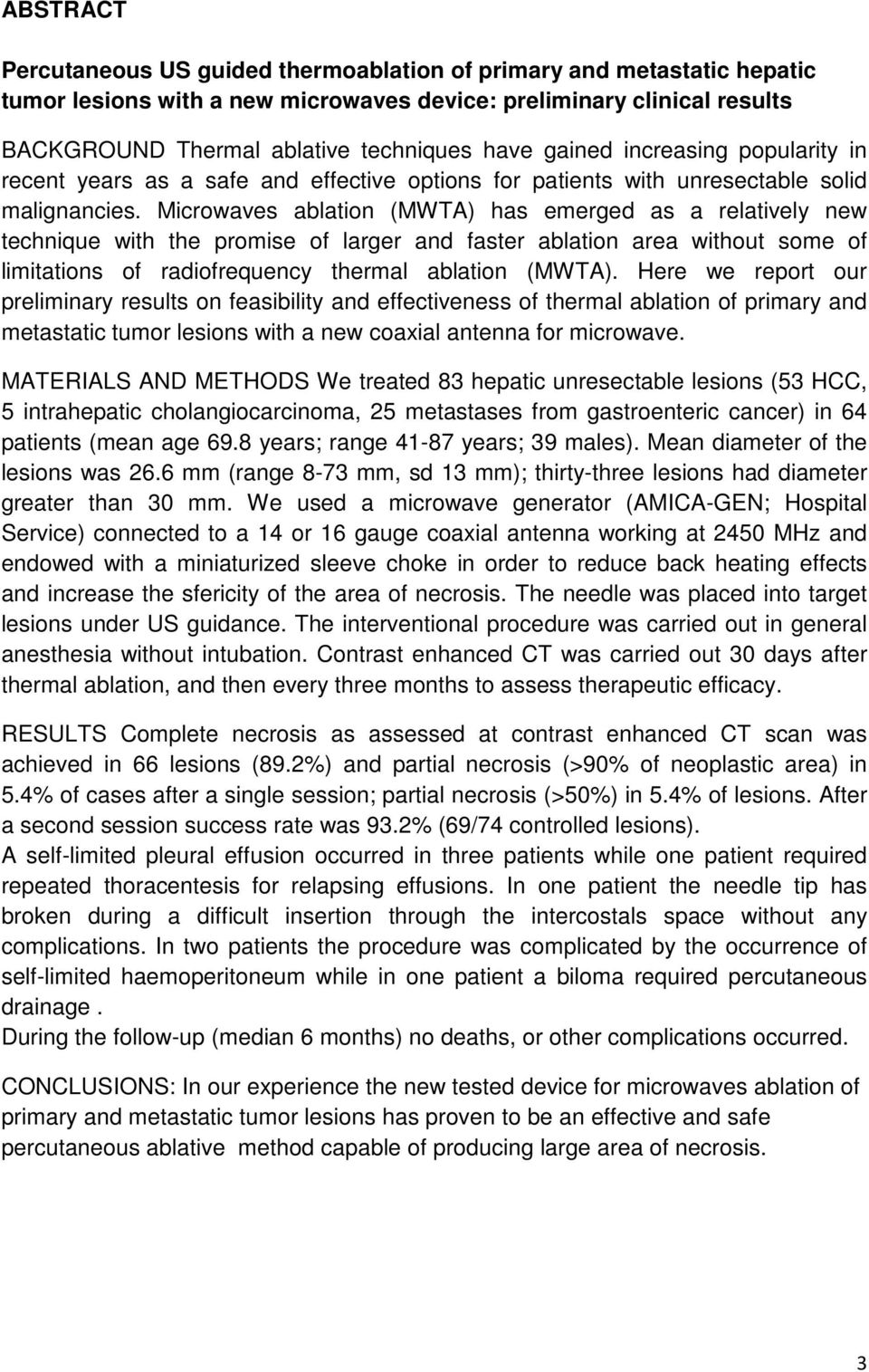 Microwaves ablation (MWTA) has emerged as a relatively new technique with the promise of larger and faster ablation area without some of limitations of radiofrequency thermal ablation (MWTA).