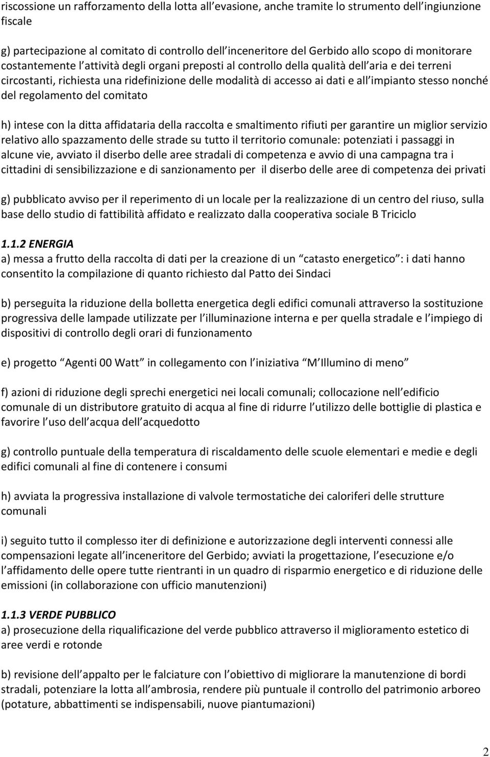 stesso nonché del regolamento del comitato h) intese con la ditta affidataria della raccolta e smaltimento rifiuti per garantire un miglior servizio relativo allo spazzamento delle strade su tutto il