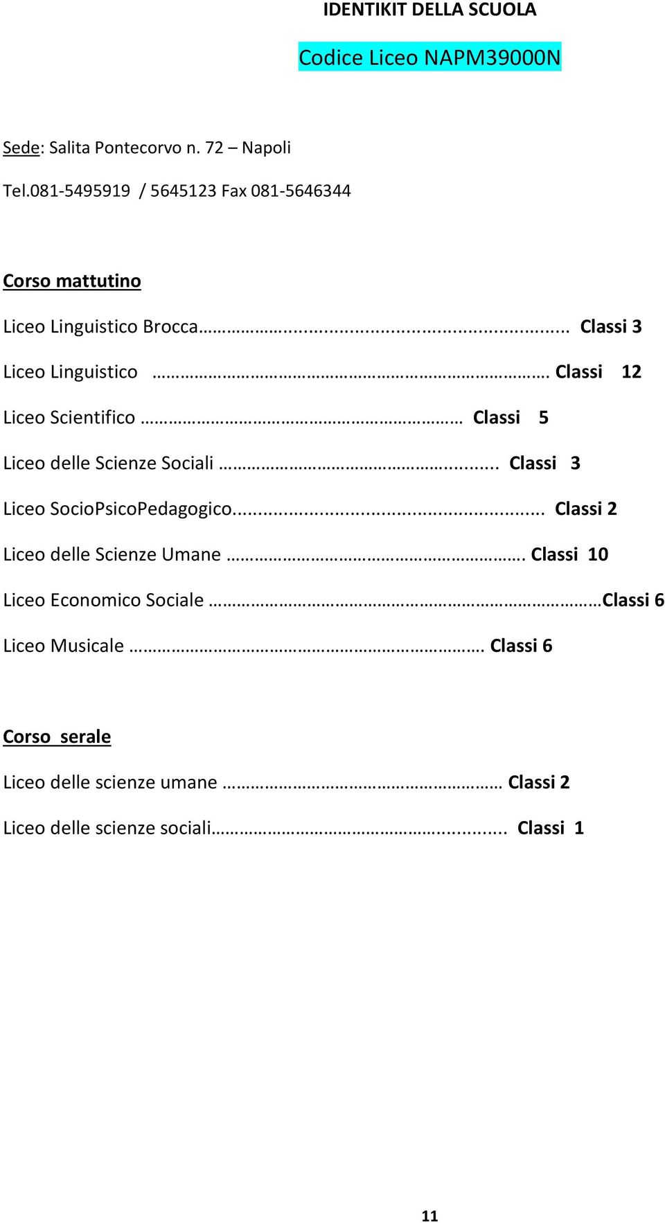 Classi 12 Liceo Scientifico Classi 5 Liceo delle Scienze Sociali... Classi 3 Liceo SocioPsicoPedagogico.