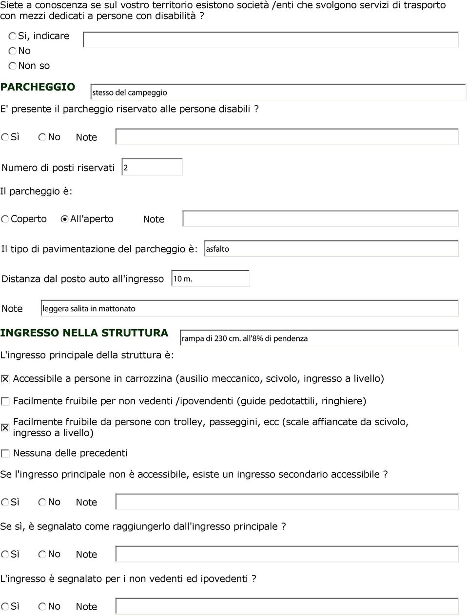 te Numero di posti riservati Il parcheggio Å: Coperto All'aperto te Il tipo di pavimentazione del parcheggio Å: Distanza dal posto auto all'ingresso te INGRESSO NELLA STRUTTURA L'ingresso principale