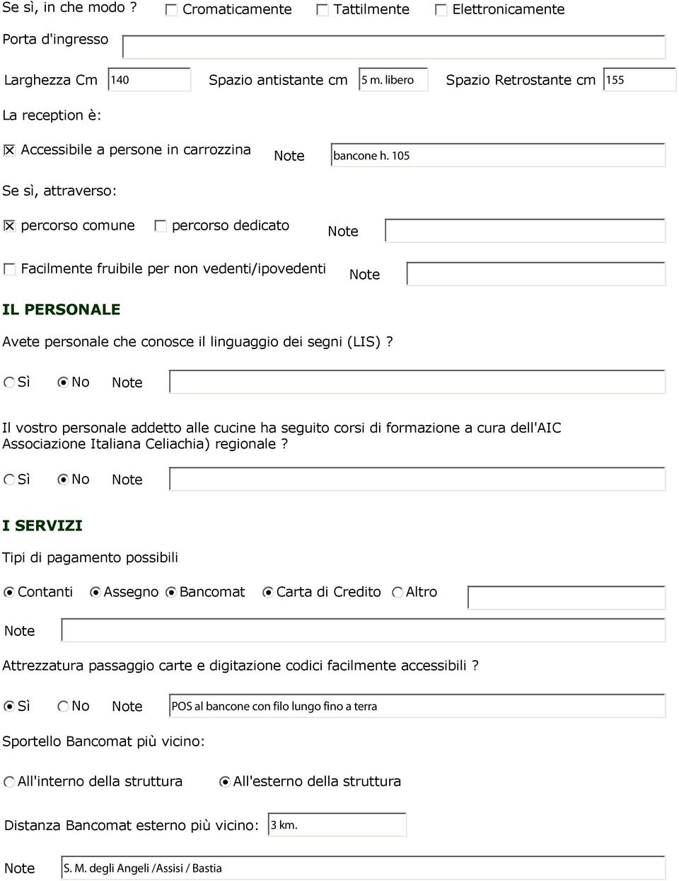 comune percorso dedicato te Facilmente fruibile per non vedenti/ipovedenti te IL PERSONALE Avete personale che conosce il linguaggio dei segni (LIS)?