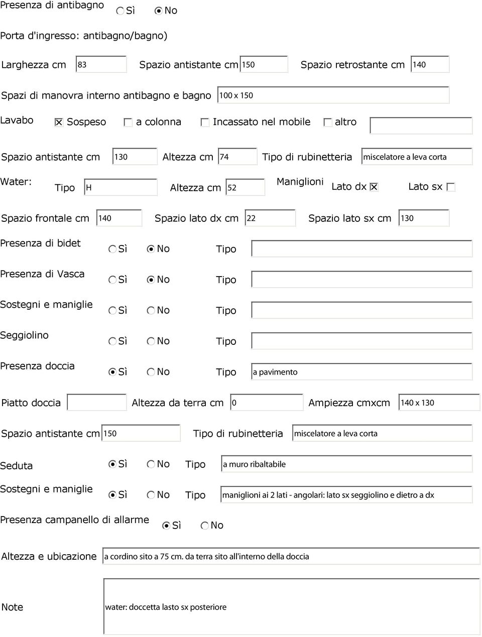 Spazio frontale cm Spazio lato dx cm Spazio lato sx cm Presenza di bidet Presenza di Vasca Sostegni e maniglie Seggiolino Presenza doccia Piatto doccia