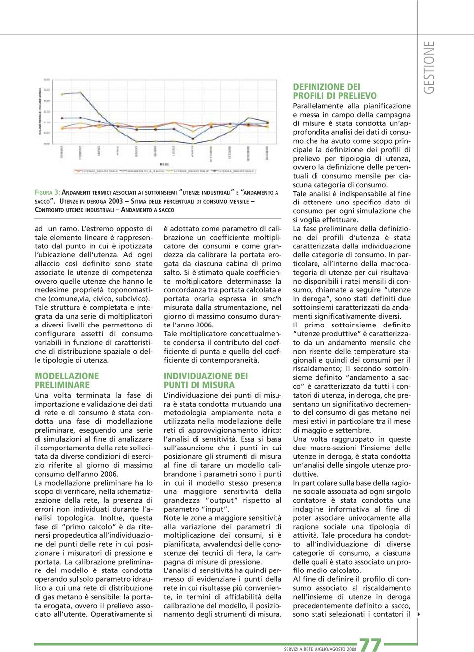 L estremo opposto di tale elemento lineare è rappresentato dal punto in cui è ipotizzata l ubicazione dell utenza.