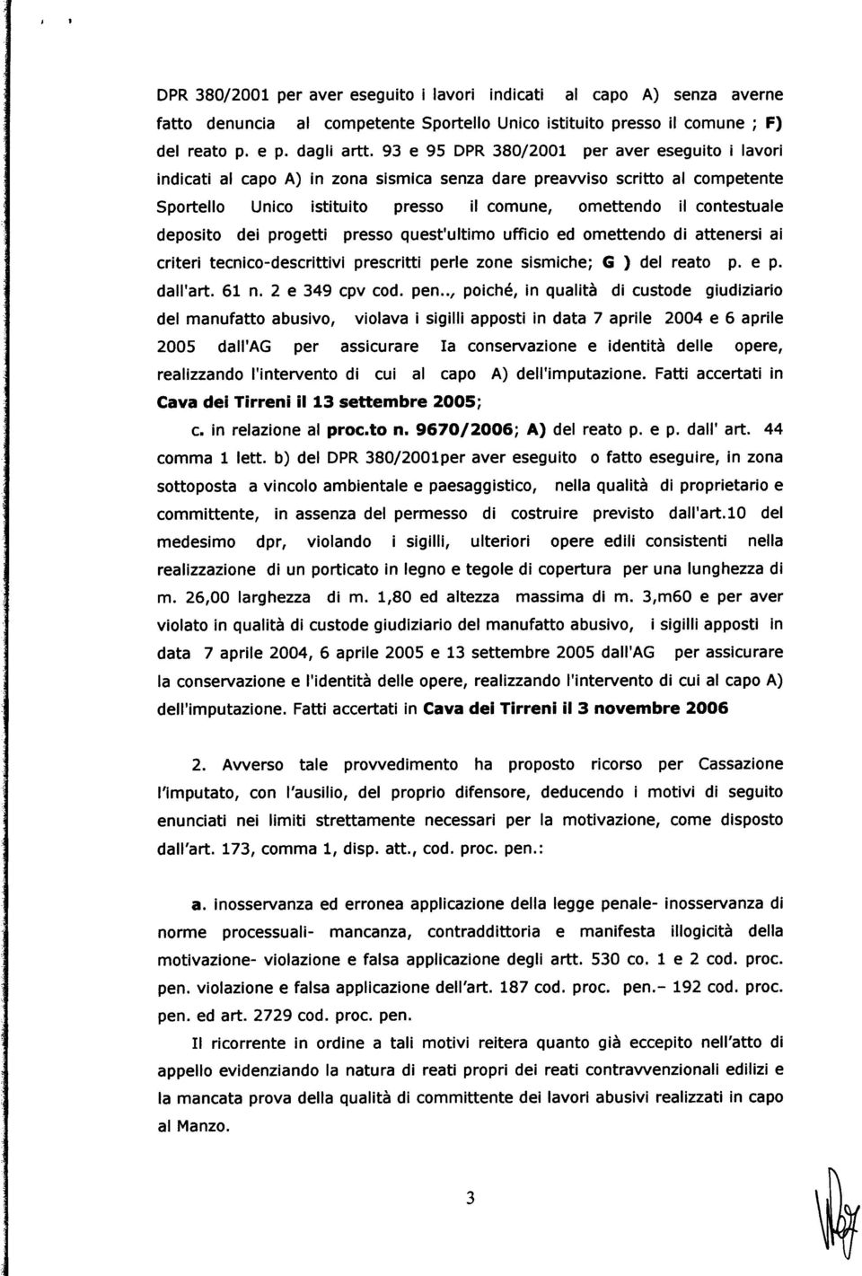 deposito dei progetti presso quest'ultimo ufficio ed omettendo di attenersi ai criteri tecnico-descrittivi prescritti perle zone sismiche; G ) del reato p. e p. dall'art. 61 n. 2 e 349 cpv cod. pen.