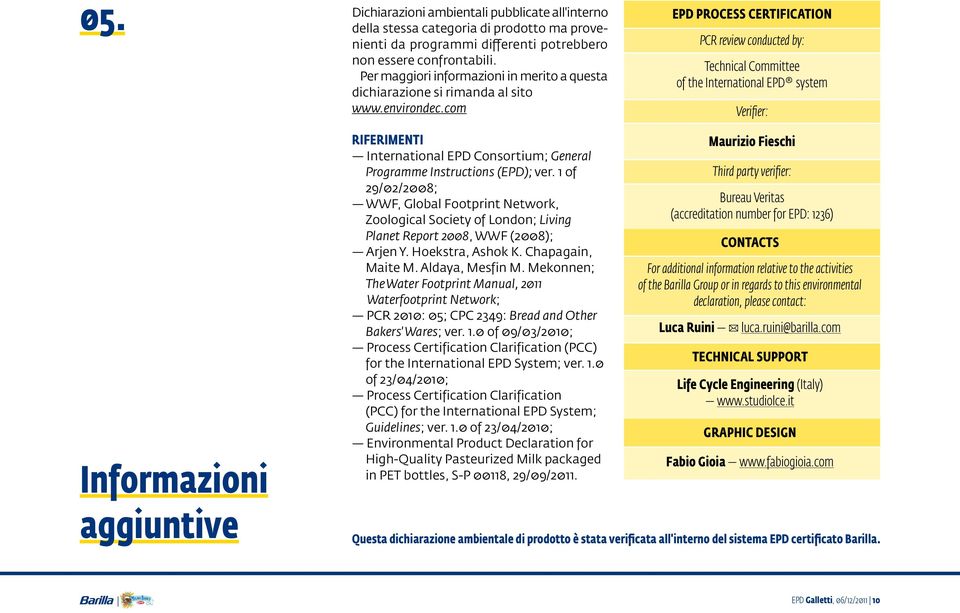 com epd process certification PCR review conducted by: Technical Committee of the International EPD system Verifier: Informazioni aggiuntive riferimenti International EPD Consortium; General