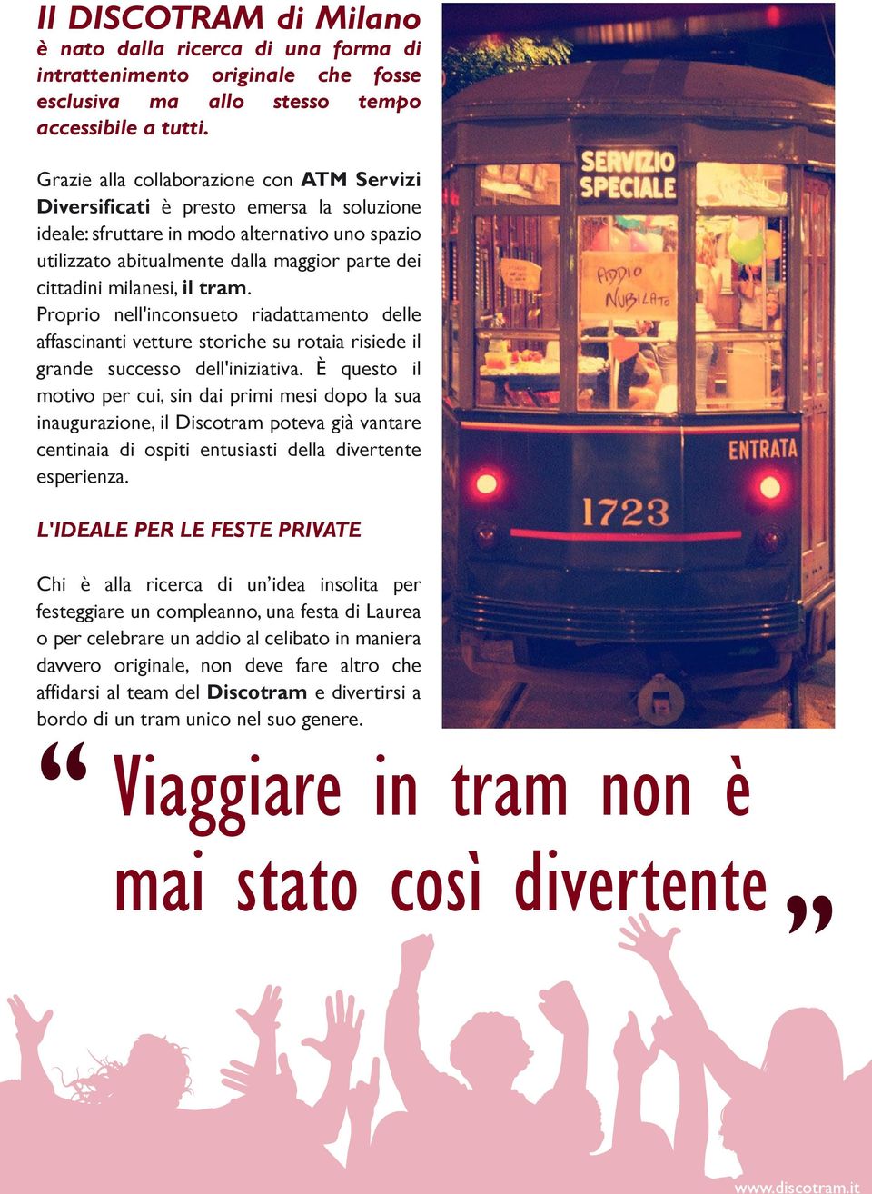 milanesi, il tram. Proprio nell'inconsueto riadattamento delle affascinanti vetture storiche su rotaia risiede il grande successo dell'iniziativa.