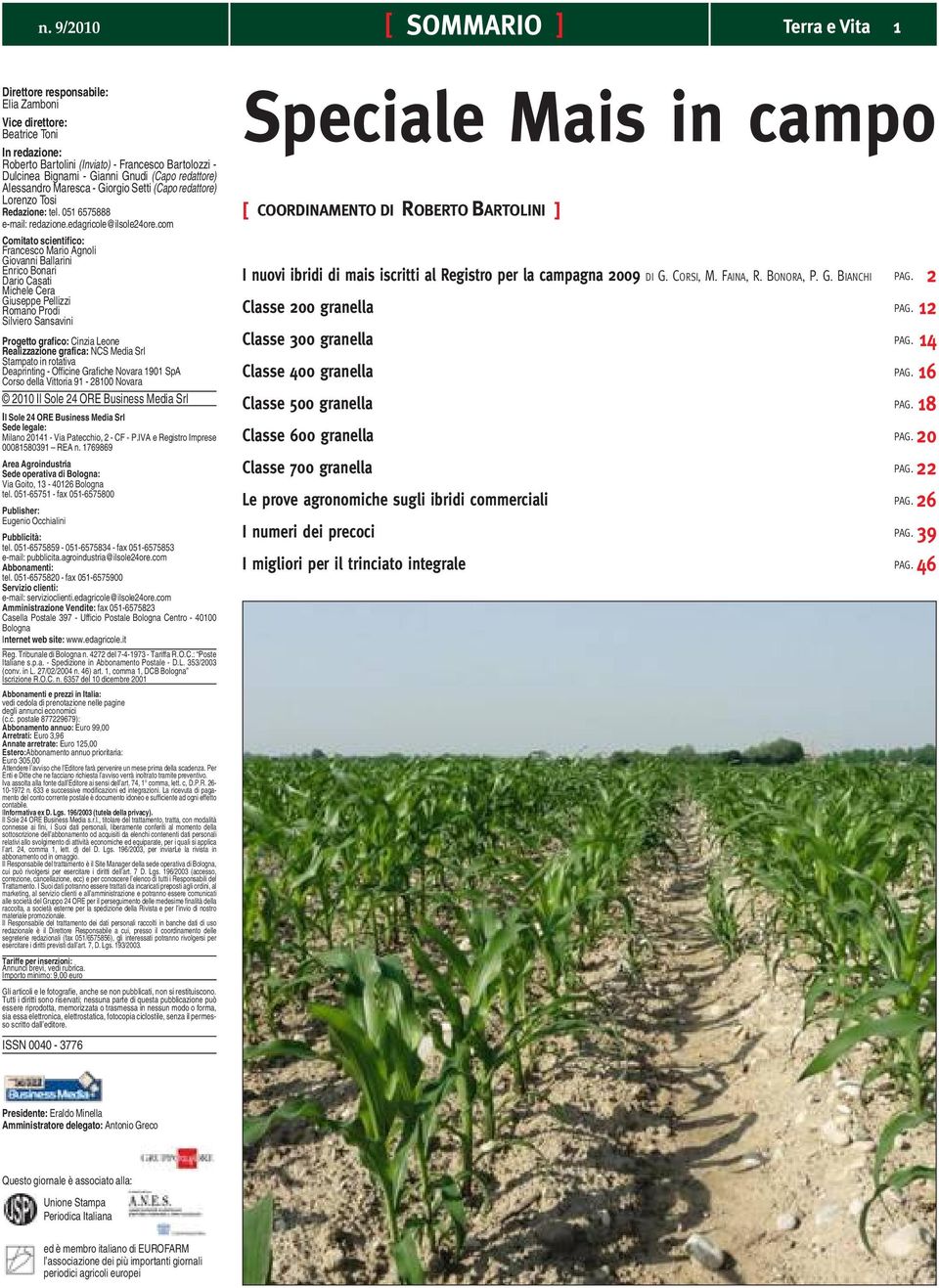 com Comitato scientifico: Francesco Mario Agnoli Giovanni Ballarini Enrico Bonari Dario Casati Michele Cera Giuseppe Pellizzi Romano Prodi Silviero Sansavini Progetto grafico: Cinzia Leone