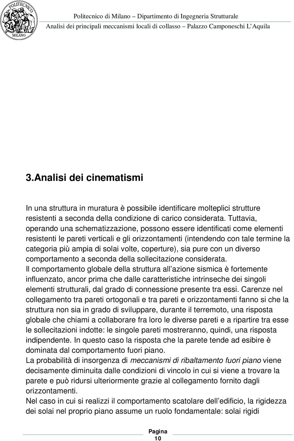 volte, coperture), sia pure con un diverso comportamento a seconda della sollecitazione considerata.