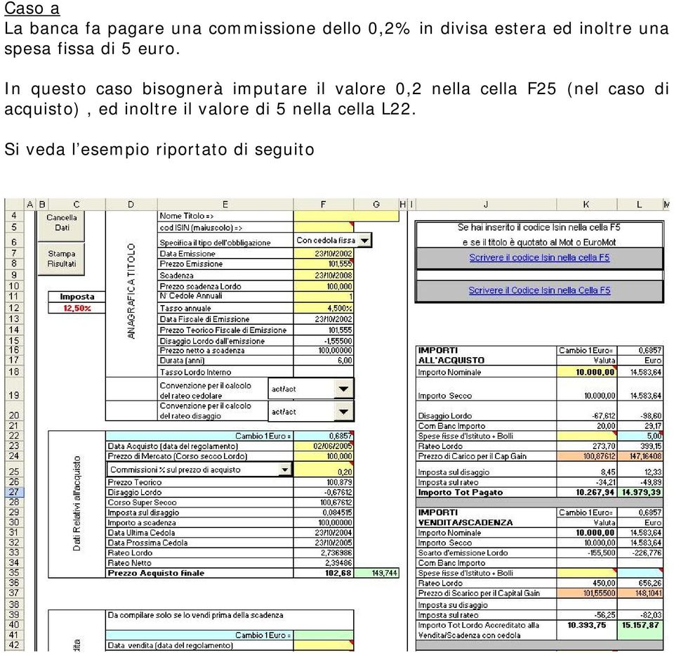 In questo caso bisognerà imputare il valore 0,2 nella cella F25 (nel