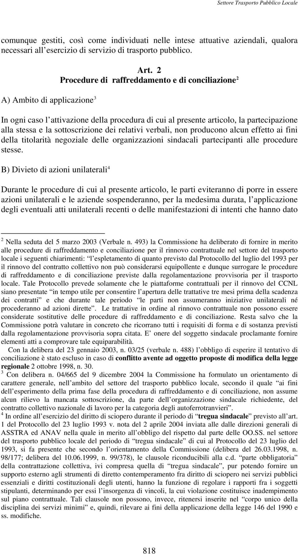 producono alcun effetto ai fini della titolarità negoziale delle organizzazioni sindacali partecipanti alle procedure stesse.