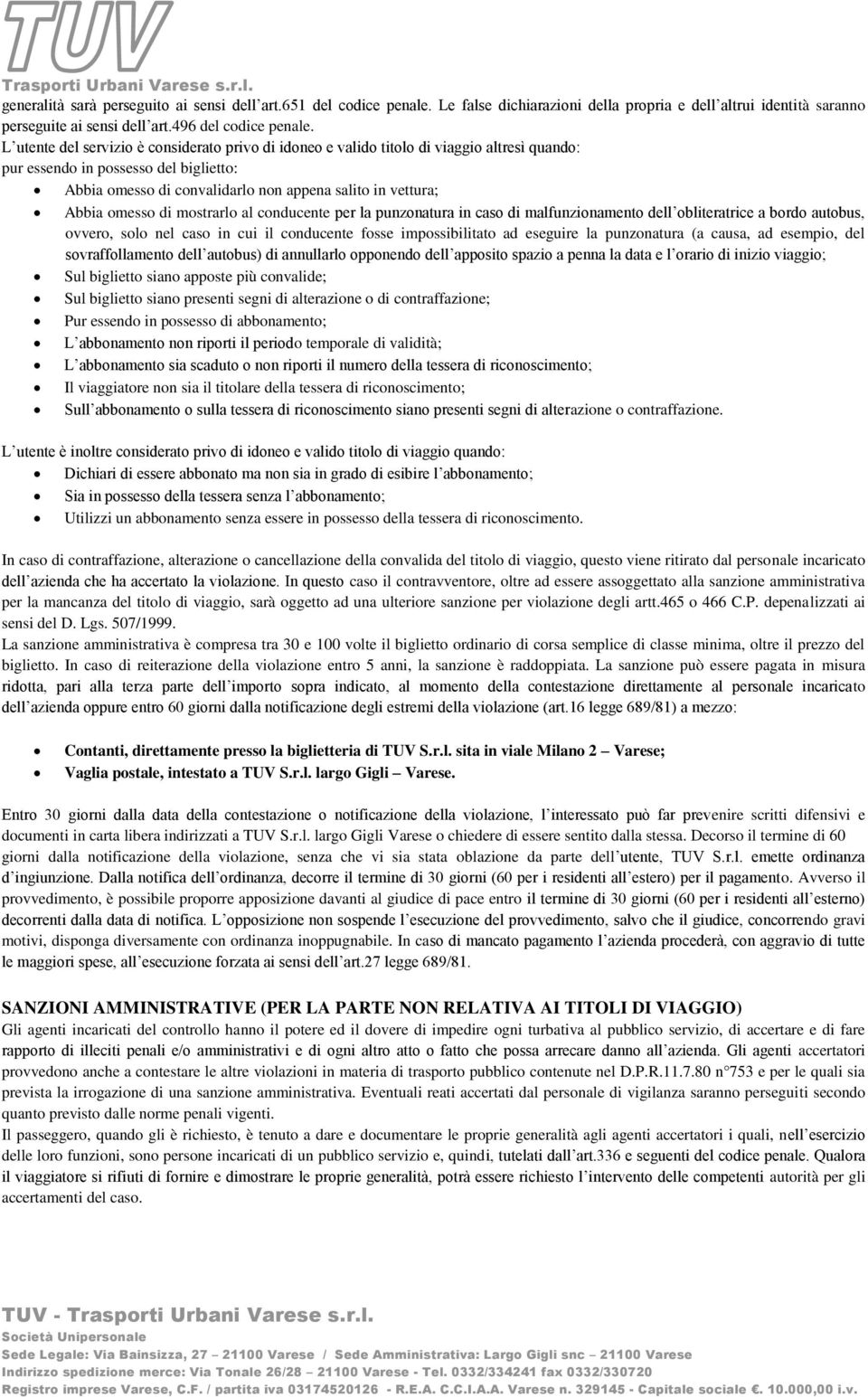 omesso di mostrarlo al conducente per la punzonatura in caso di malfunzionamento dell obliteratrice a bordo autobus, ovvero, solo nel caso in cui il conducente fosse impossibilitato ad eseguire la