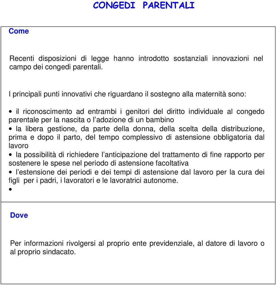 bambino la libera gestione, da parte della donna, della scelta della distribuzione, prima e dopo il parto, del tempo complessivo di astensione obbligatoria dal lavoro la possibilità di richiedere l