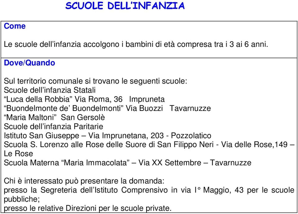 Tavarnuzze Maria Maltoni San Gersolè Scuole dell infanzia Paritarie Istituto San Giuseppe Via Imprunetana, 203 - Pozzolatico Scuola S.