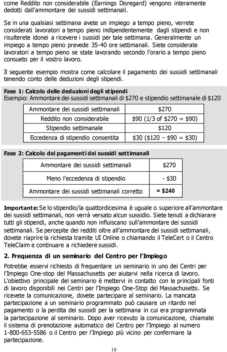 settimana. Generalmente un impiego a tempo pieno prevede 35-40 ore settimanali.